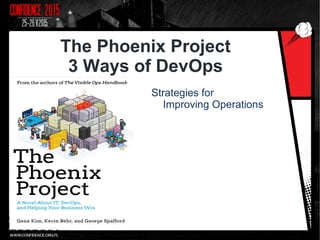 The Phoenix Project
3 Ways of DevOps
Strategies for
Improving Operations
 
