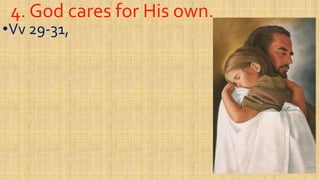 4. God cares for His own.4. God cares for His own.
••VvVv 2929--31,31,
 