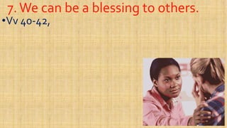 7.We can be a blessing to others.7.We can be a blessing to others.
••VvVv 4040--42,42,
 