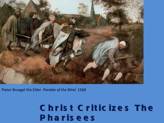 Christ Criticizes The Pharisees Matthew 15:1-20 Pieter Bruegel the Elder  Parable of the Blind  1568 