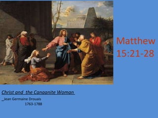 Christ and  the Canaanite Woman  Jean Germaine Drouais  1763-1788 Matthew 15:21-28 