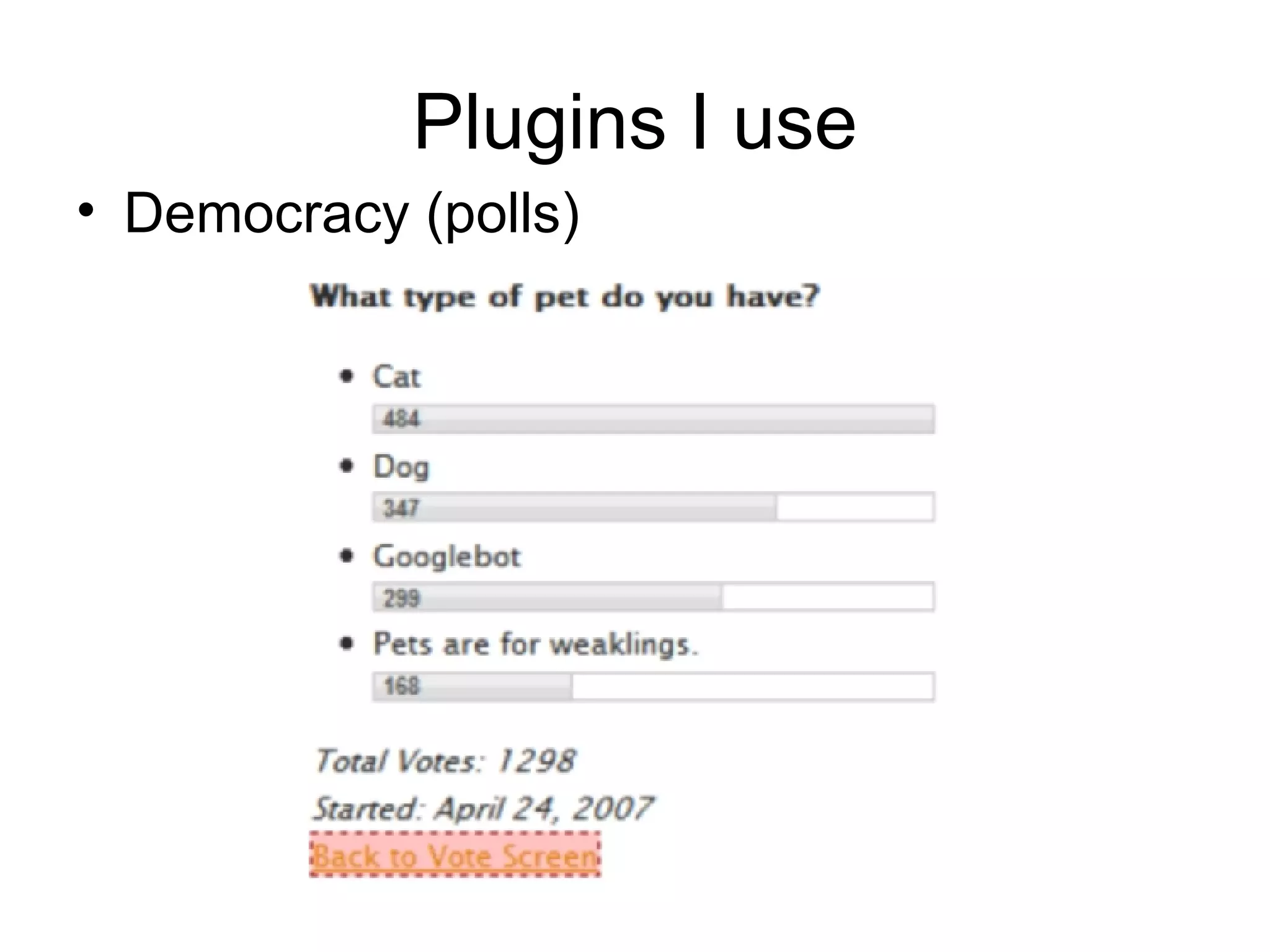 Plugins I use Democracy (polls) 