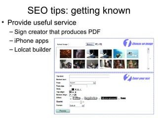 SEO tips: getting known Provide useful service Sign creator that produces PDF iPhone apps Lolcat builder 