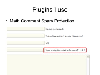 Plugins I use Math Comment Spam Protection 