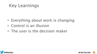 • Everything about work is changing
• Control is an illusion
• The user is the decision maker
Key Learnings
 
