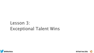 Lesson 3:
Exceptional Talent Wins
 