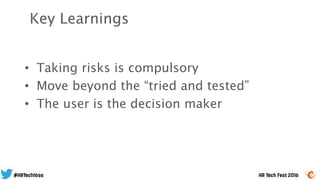 • Taking risks is compulsory
• Move beyond the “tried and tested”
• The user is the decision maker
Key Learnings
 