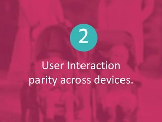 2
User Interaction
parity across devices.
 