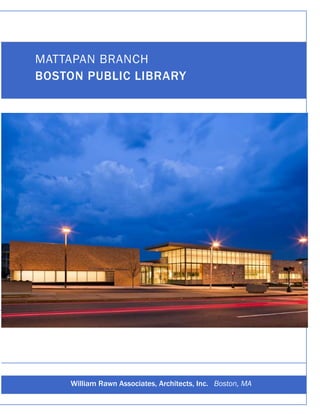 MATTAPAN BRANCH
    BOSTON PUBLIC LIBRARY




e




        William Rawn Associates, Architects, Inc. Boston, MA
 