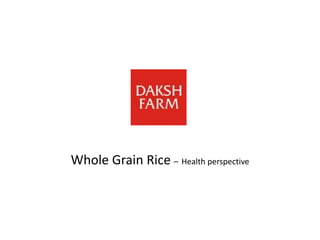 Whole Grain Rice – Health perspective 
 