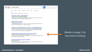 #SearchLeeds@matthewbarby // @HubSpot
Middle of page 2 for
‘document tracking’.
 