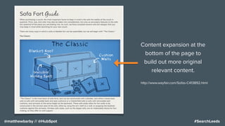 #SearchLeeds@matthewbarby // @HubSpot
Content expansion at the
bottom of the page to
build out more original
relevant content.
http://www.wayfair.com/Sofas-C413892.html
 