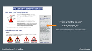 #SearchLeeds@matthewbarby // @HubSpot
https://www.traﬃcsafetystore.com/traﬃc-cones
From a “traﬃc cones”
category pages.
 