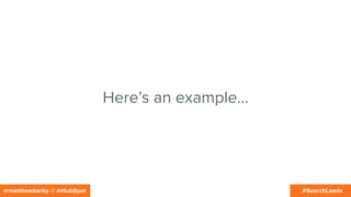 #SearchLeeds@matthewbarby // @HubSpot
Here’s an example…
 