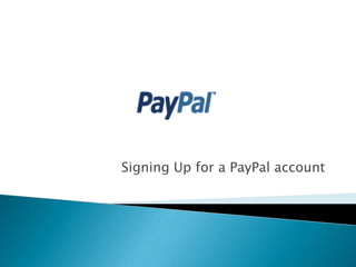 Signing Up for a PayPal account
 