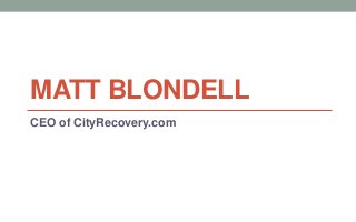MATT BLONDELL
CEO of CityRecovery.com
 
