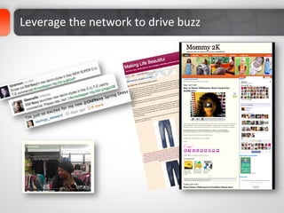 Leverage	
  the	
  network	
  to	
  drive	
  buzz	
  
 