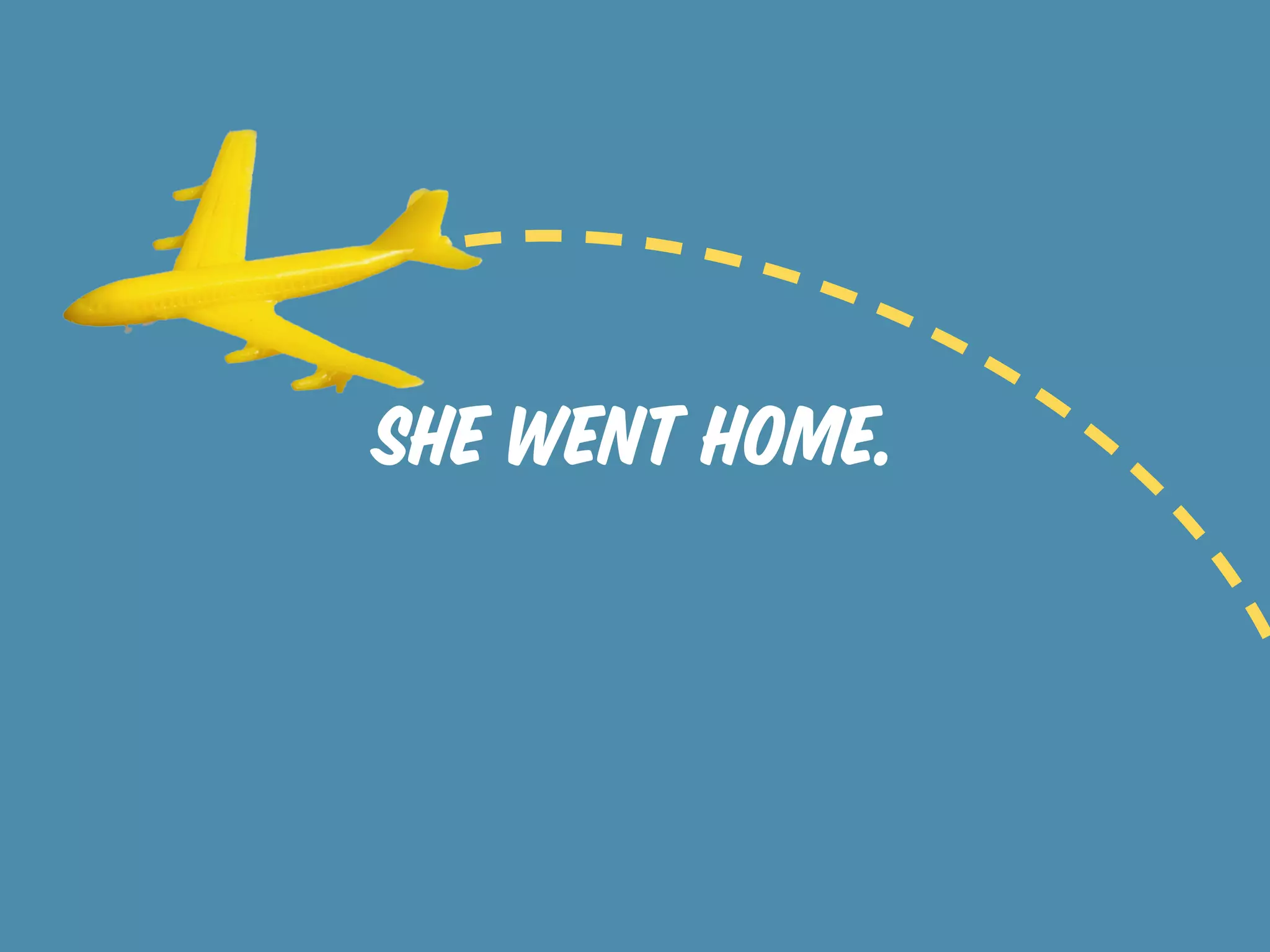 she went home.
 