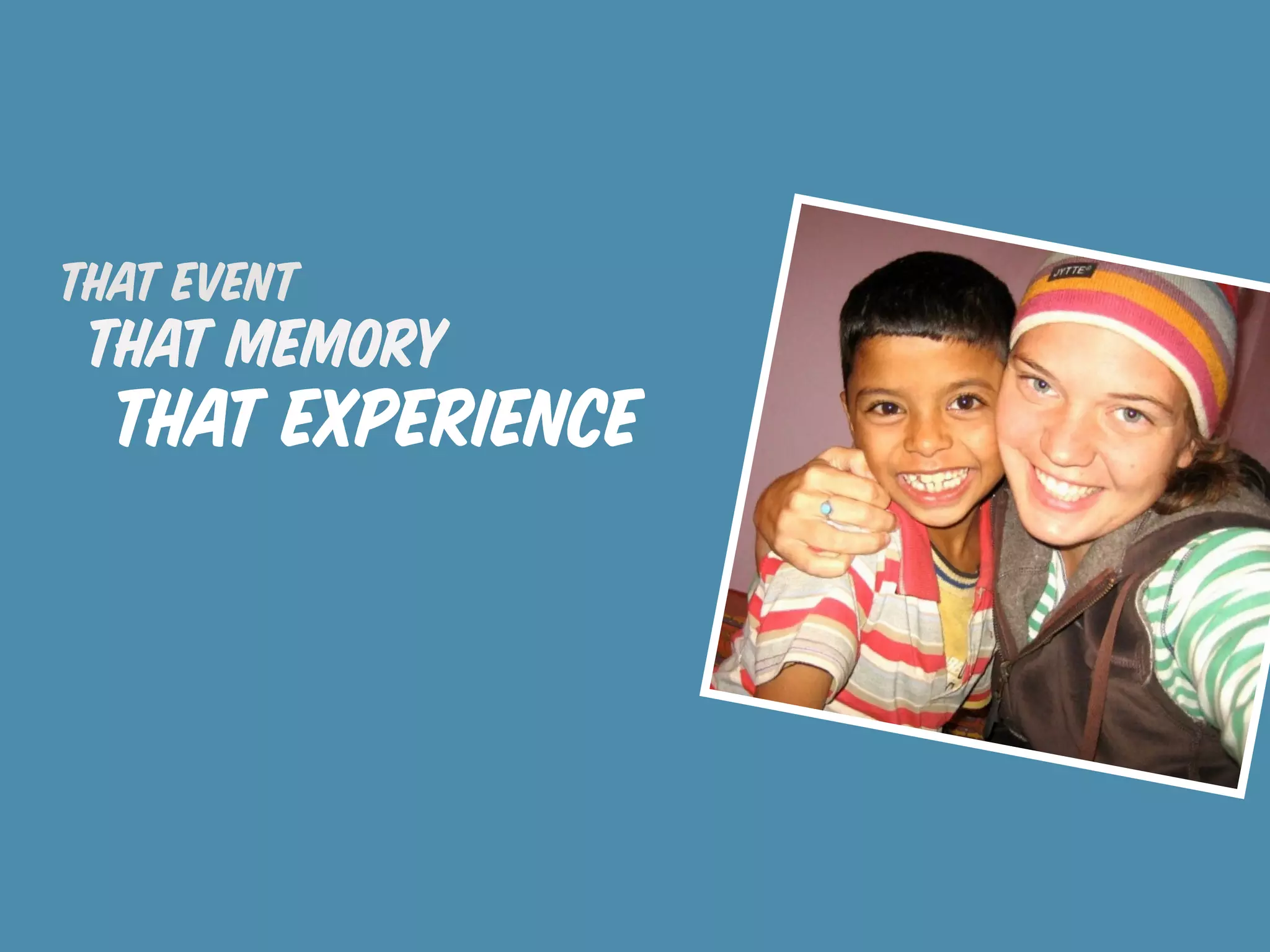 that event
 that memory
  that experience
 