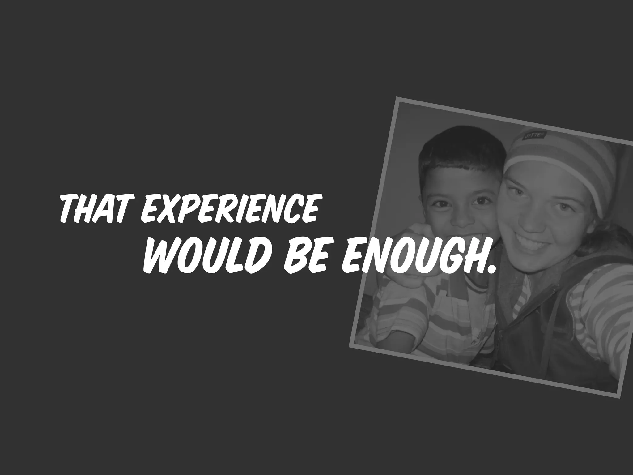 that experience
    would be enough.
 