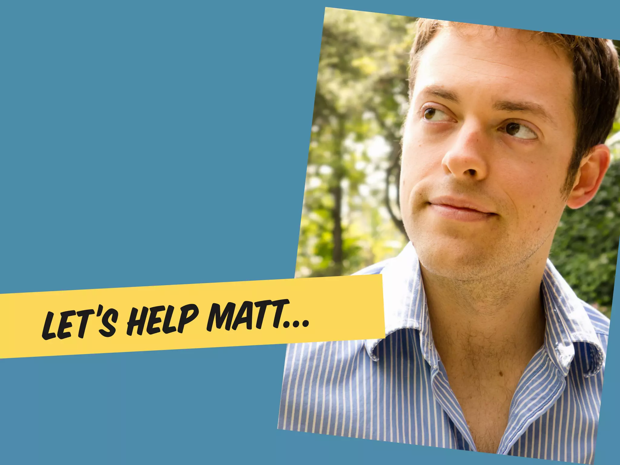 Let’s h elp matt...
 