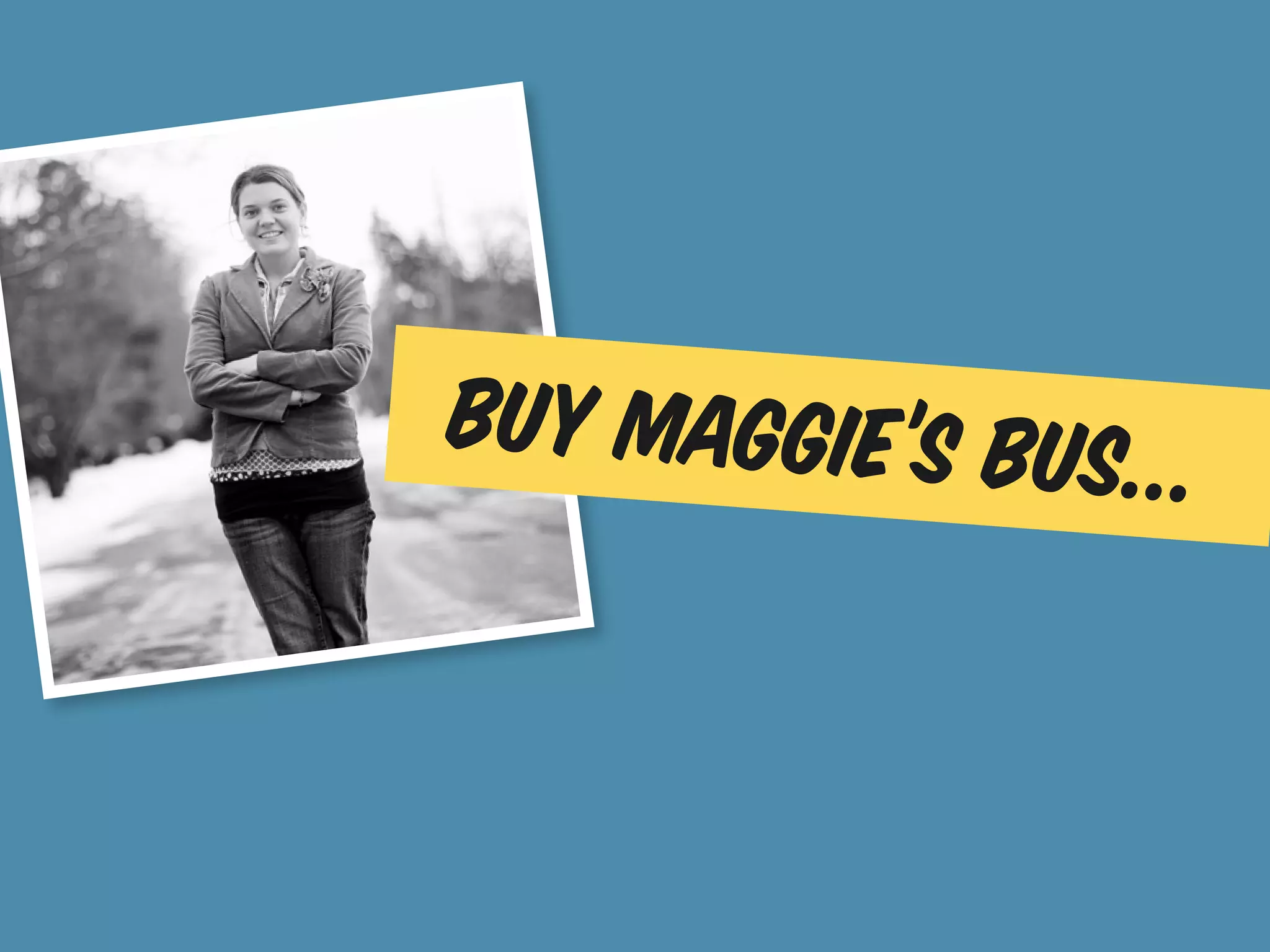 Buy Maggie’s bus...
 