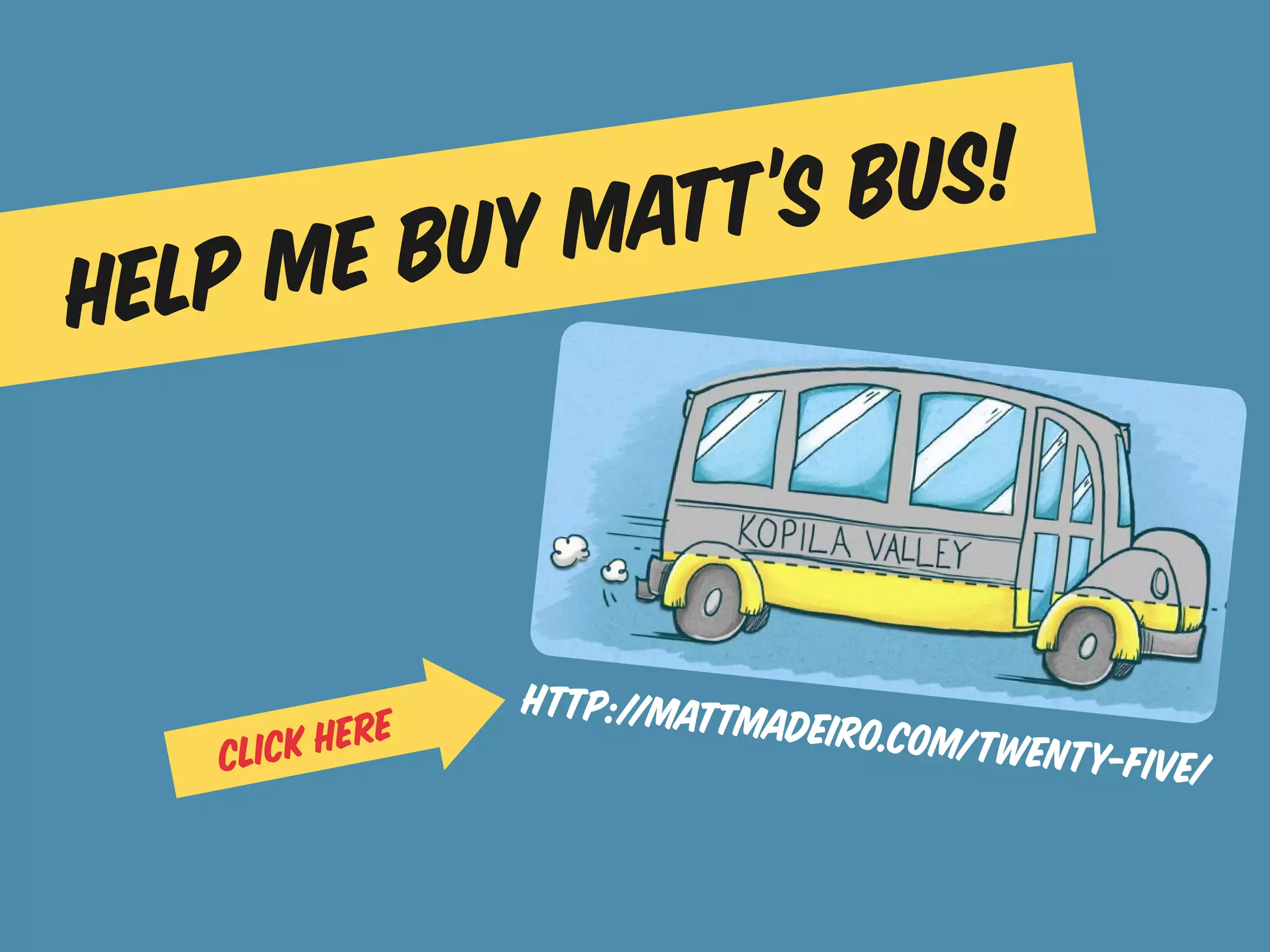 att’s bus!
  lp m e buym
he


                http://mattm
         here               adeiro.com/t
   click                                 wenty-five/
 