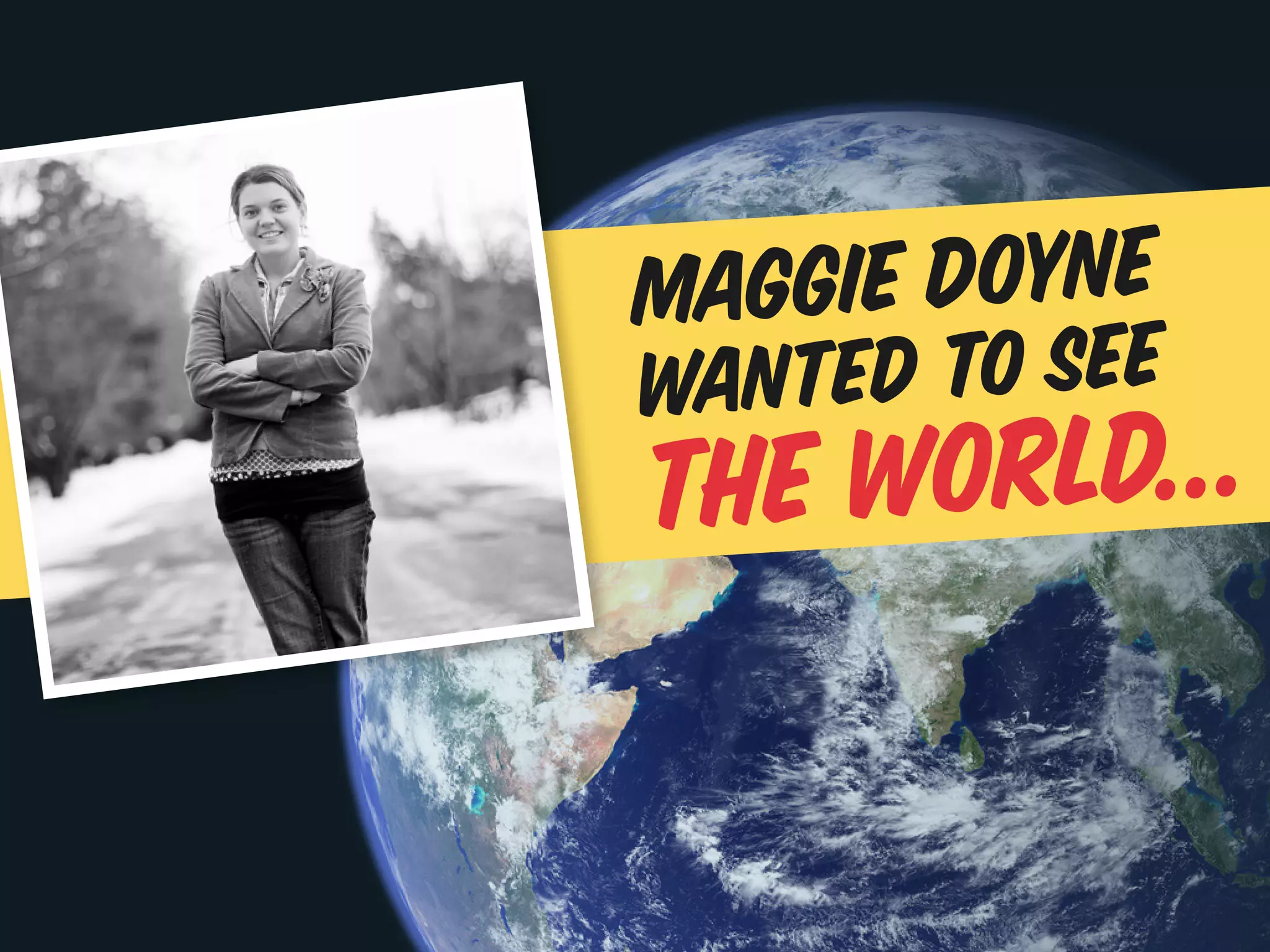 magg ie doyne
wante d to see
the world...
 