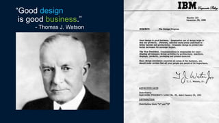 “Good design
is good business.”
- Thomas J. Watson
 