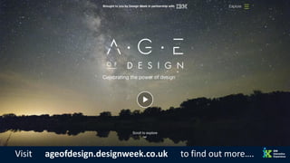 Visit ageofdesign.designweek.co.uk to find out more….
 