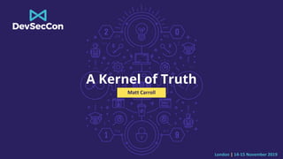 London | 14-15 November 2019
A Kernel of Truth
Matt Carroll
 