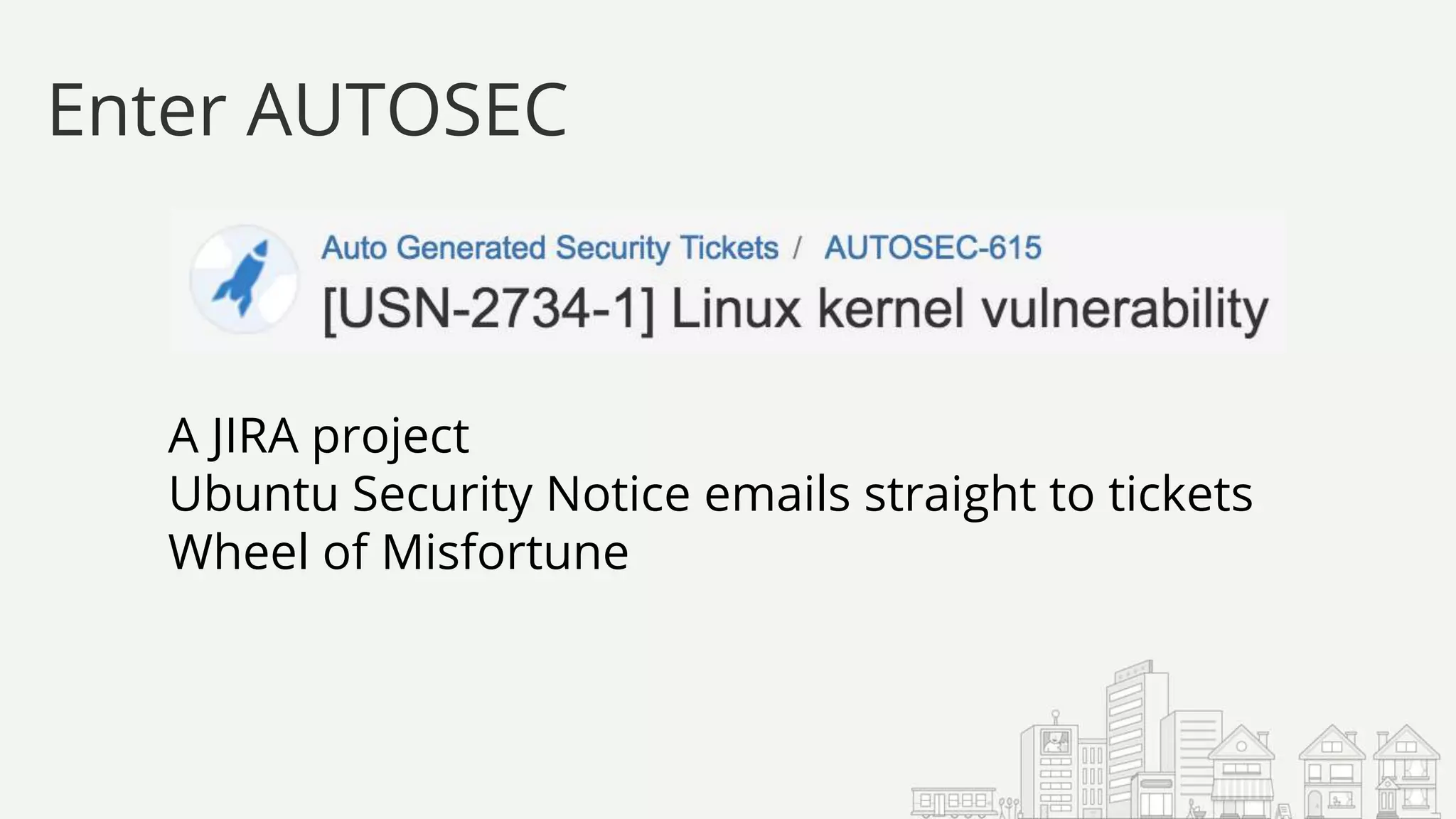 A JIRA project
Ubuntu Security Notice emails straight to tickets
Wheel of Misfortune
Enter AUTOSEC
 
