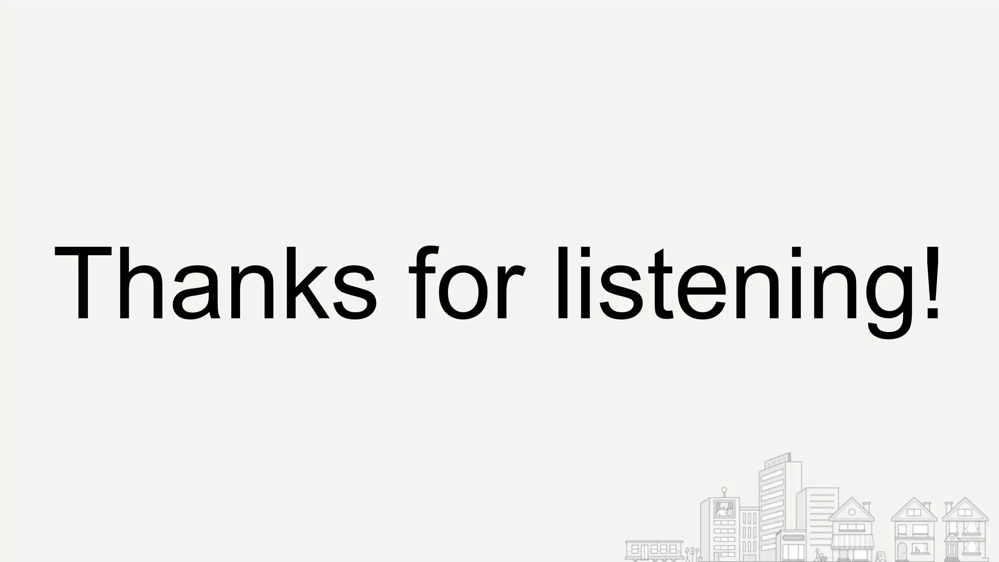 Thanks for listening!
 