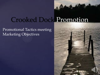 Crooked Dock Promotion Promotional Tactics meeting Marketing Objectives 