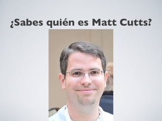 ¿Sabes quién es Matt Cutts? 