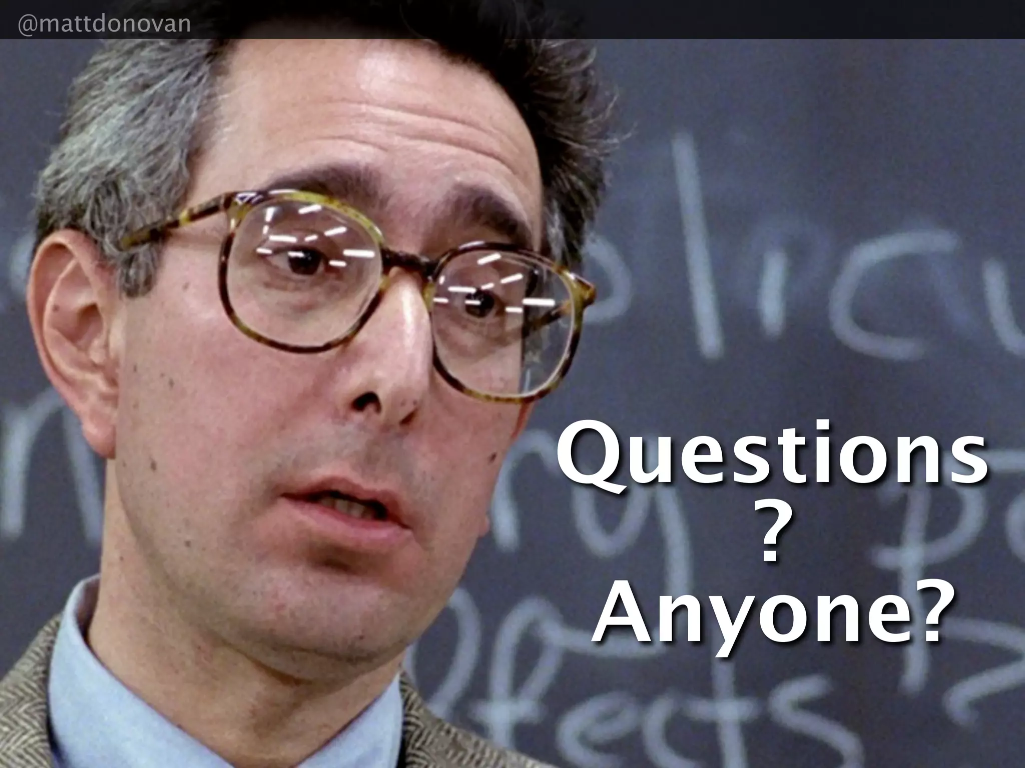 @mattdonovan




               Questions
                   ?
                Anyone?
 