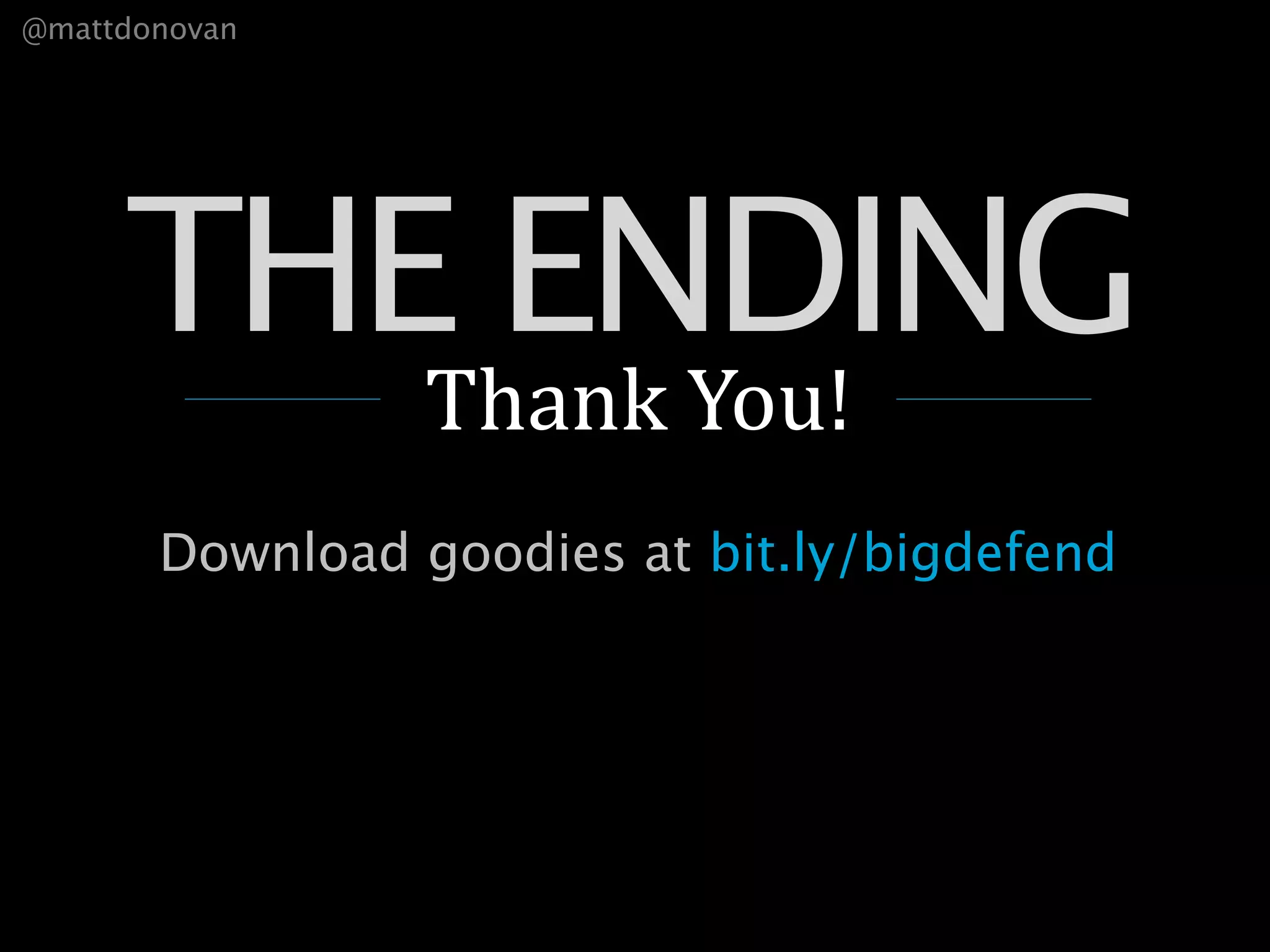 @mattdonovan




     THE ENDING
                Thank You!
       Download goodies at bit.ly/bigdefend
 