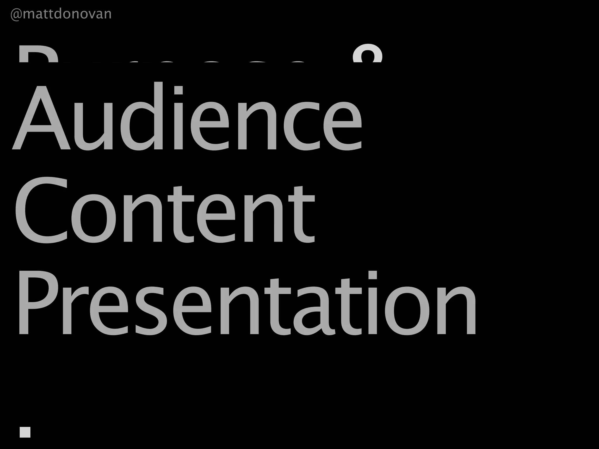 @mattdonovan




Purpose &
Audience
Content
&
Presentation
&
.
 