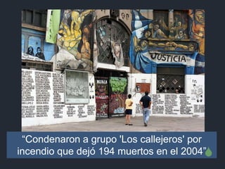 “Condenaron a grupo 'Los callejeros' por incendio que dejó 194 muertos en el 2004” 