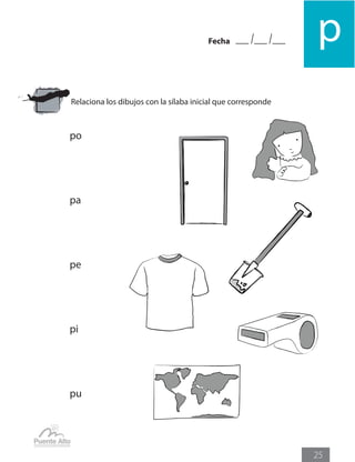 pFecha
25
Relaciona los dibujos con la sílaba inicial que corresponde
po
pa
pe
pi
pu
 