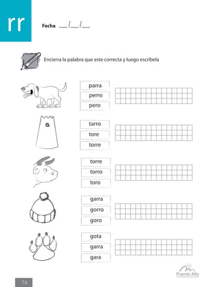 Fecha
rr
74
Encierra la palabra que este correcta y luego escríbela
parra
perro
pero
tarro
tore
torre
torre
garra
gota
torro
gorro
garra
toro
goro
gara
 