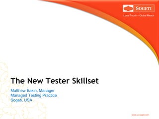 Local Touch – Global Reach

The New Tester Skillset
Matthew Eakin, Manager
Managed Testing Practice
Sogeti, USA

www.us.sogeti.com

 