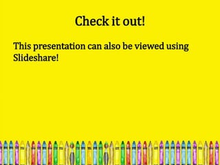 Check it out!
This presentation can also be viewed using
Slideshare!
 