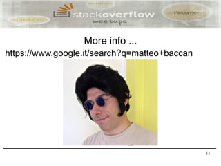 More info ...
https://www.google.it/search?q=matteo+baccan




                                               14
 