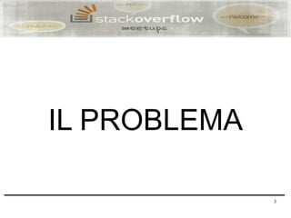 IL PROBLEMA

              3
 