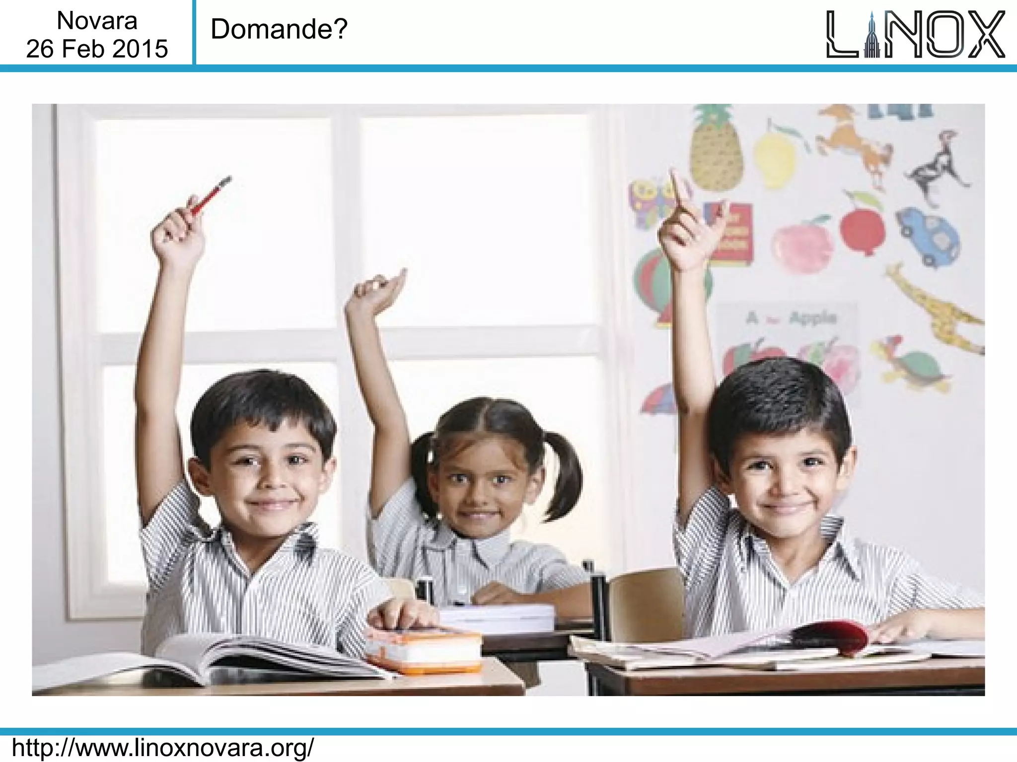 Novara
26 Feb 2015
http://www.linoxnovara.org/
Domande?
 