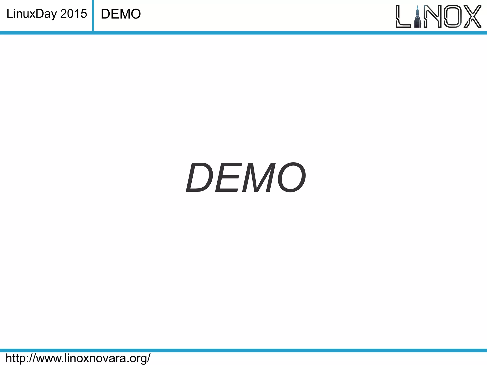 LinuxDay 2015
http://www.linoxnovara.org/
DEMO
DEMO
 