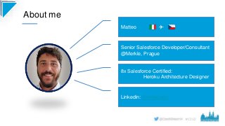 #CD22
About me
Senior Salesforce Developer/Consultant
@Merkle, Prague
8x Salesforce Certified:
Heroku Architecture Designe...