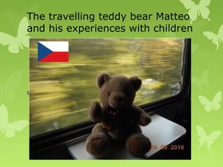 The travelling teddy bear Matteo
and his experiences with children

 