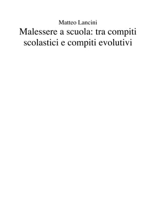 Matteo Lancini
Malessere a scuola: tra compiti
 scolastici e compiti evolutivi
 